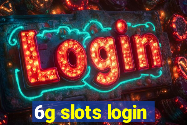 6g slots login